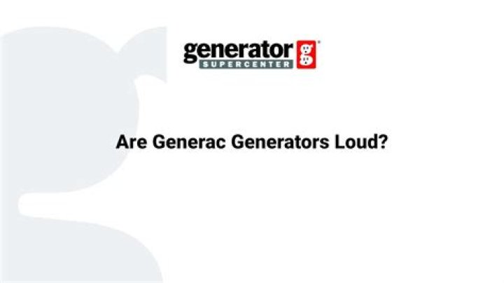 Are Generac generators loud?