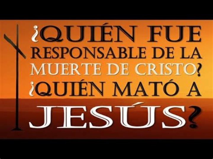 ¿Quién fue responsable de la muerte de Cristo? ¿Quién mató a Jesús?