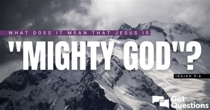 What does it mean that Jesus is “Mighty God” (Isaiah 9:6)?