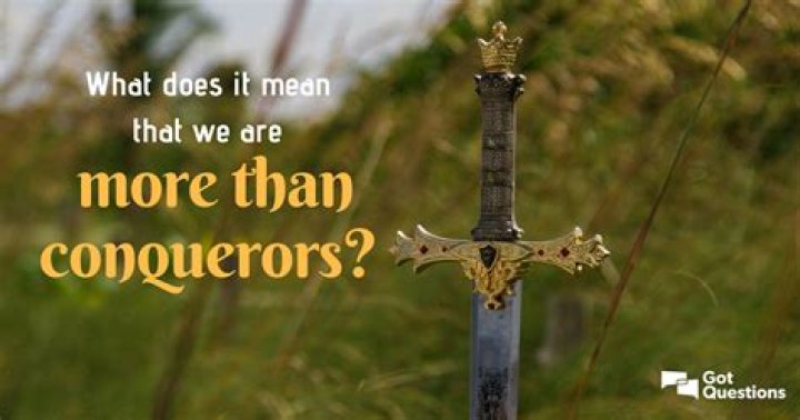 What does it mean that we are more than conquerors (Romans 8:37)?